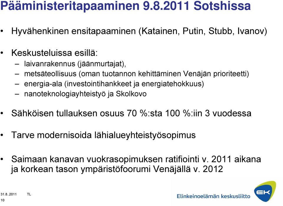 metsäteollisuus (oman tuotannon kehittäminen Venäjän prioriteetti) energia-ala (investointihankkeet ja energiatehokkuus)