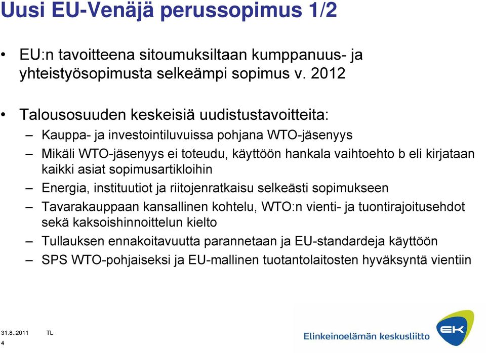 vaihtoehto b eli kirjataan kaikki asiat sopimusartikloihin Energia, instituutiot ja riitojenratkaisu selkeästi sopimukseen Tavarakauppaan kansallinen kohtelu,