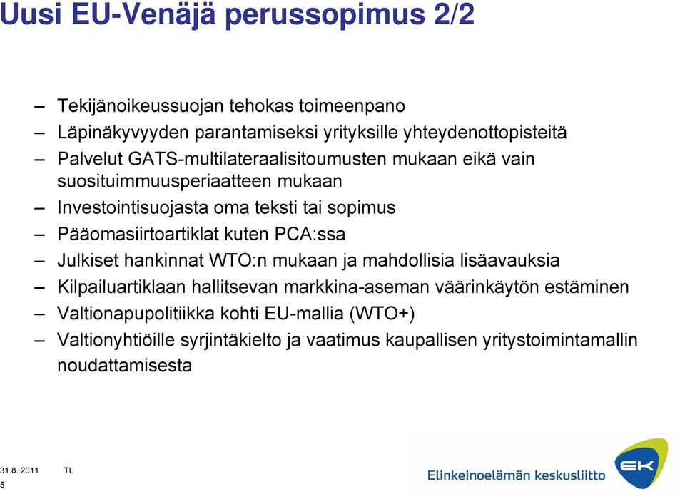 Pääomasiirtoartiklat kuten PCA:ssa Julkiset hankinnat WTO:n mukaan ja mahdollisia lisäavauksia Kilpailuartiklaan hallitsevan markkina-aseman