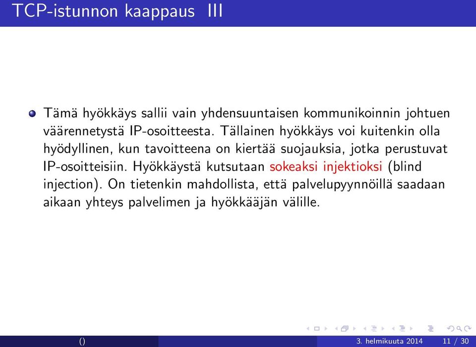 Tällainen hyökkäys voi kuitenkin olla hyödyllinen, kun tavoitteena on kiertää suojauksia, jotka perustuvat