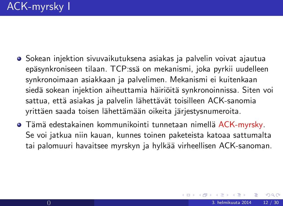 Mekanismi ei kuitenkaan siedä sokean injektion aiheuttamia häiriöitä synkronoinnissa.