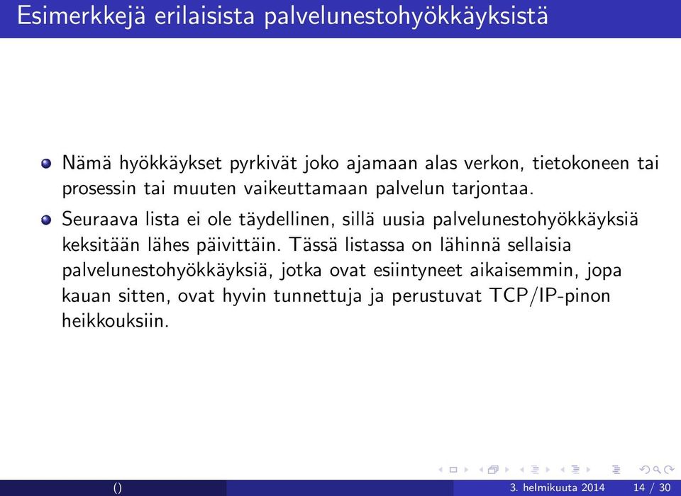 Seuraava lista ei ole täydellinen, sillä uusia palvelunestohyökkäyksiä keksitään lähes päivittäin.