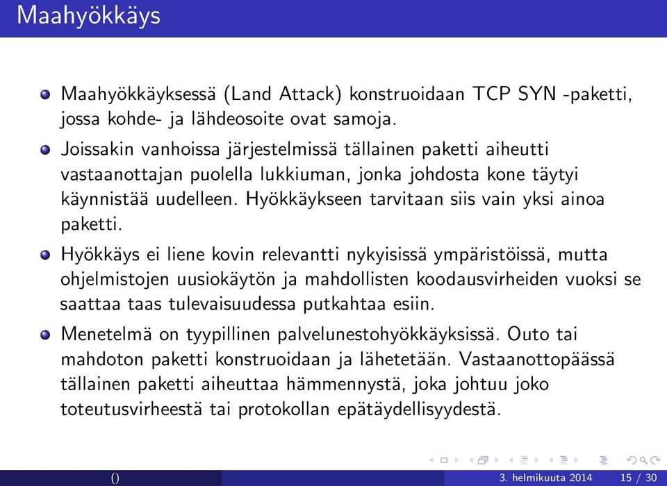 Hyökkäykseen tarvitaan siis vain yksi ainoa paketti.