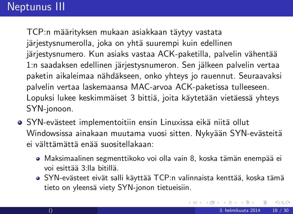 Seuraavaksi palvelin vertaa laskemaansa MAC-arvoa ACK-paketissa tulleeseen. Lopuksi lukee keskimmäiset 3 bittiä, joita käytetään vietäessä yhteys SYN-jonoon.