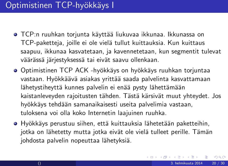 Optimistinen TCP ACK -hyökkäys on hyökkäys ruuhkan torjuntaa vastaan.