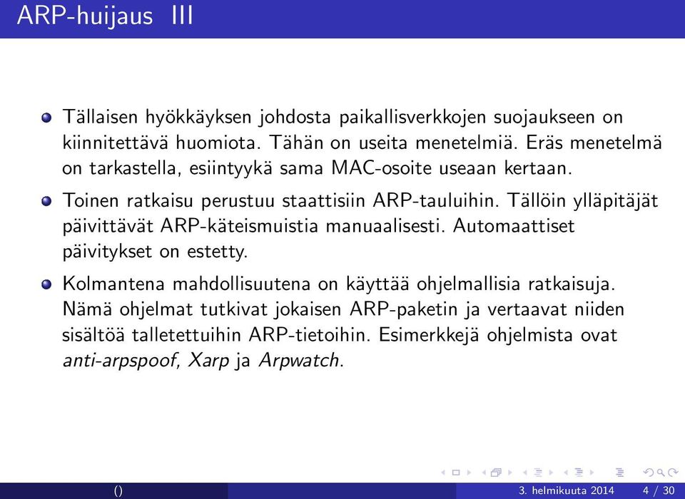 Tällöin ylläpitäjät päivittävät ARP-käteismuistia manuaalisesti. Automaattiset päivitykset on estetty.