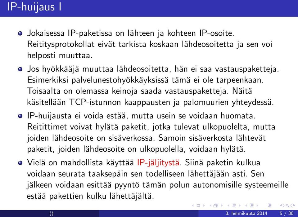 Näitä käsitellään TCP-istunnon kaappausten ja palomuurien yhteydessä. IP-huijausta ei voida estää, mutta usein se voidaan huomata.