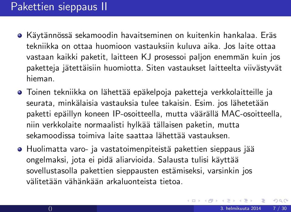 Toinen tekniikka on lähettää epäkelpoja paketteja verkkolaitteille ja seurata, minkälaisia vastauksia tulee takaisin. Esim.