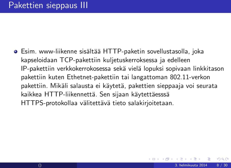 IP-pakettiin verkkokerrokosessa sekä vielä lopuksi sopivaan linkkitason pakettiin kuten Ethetnet-pakettiin tai