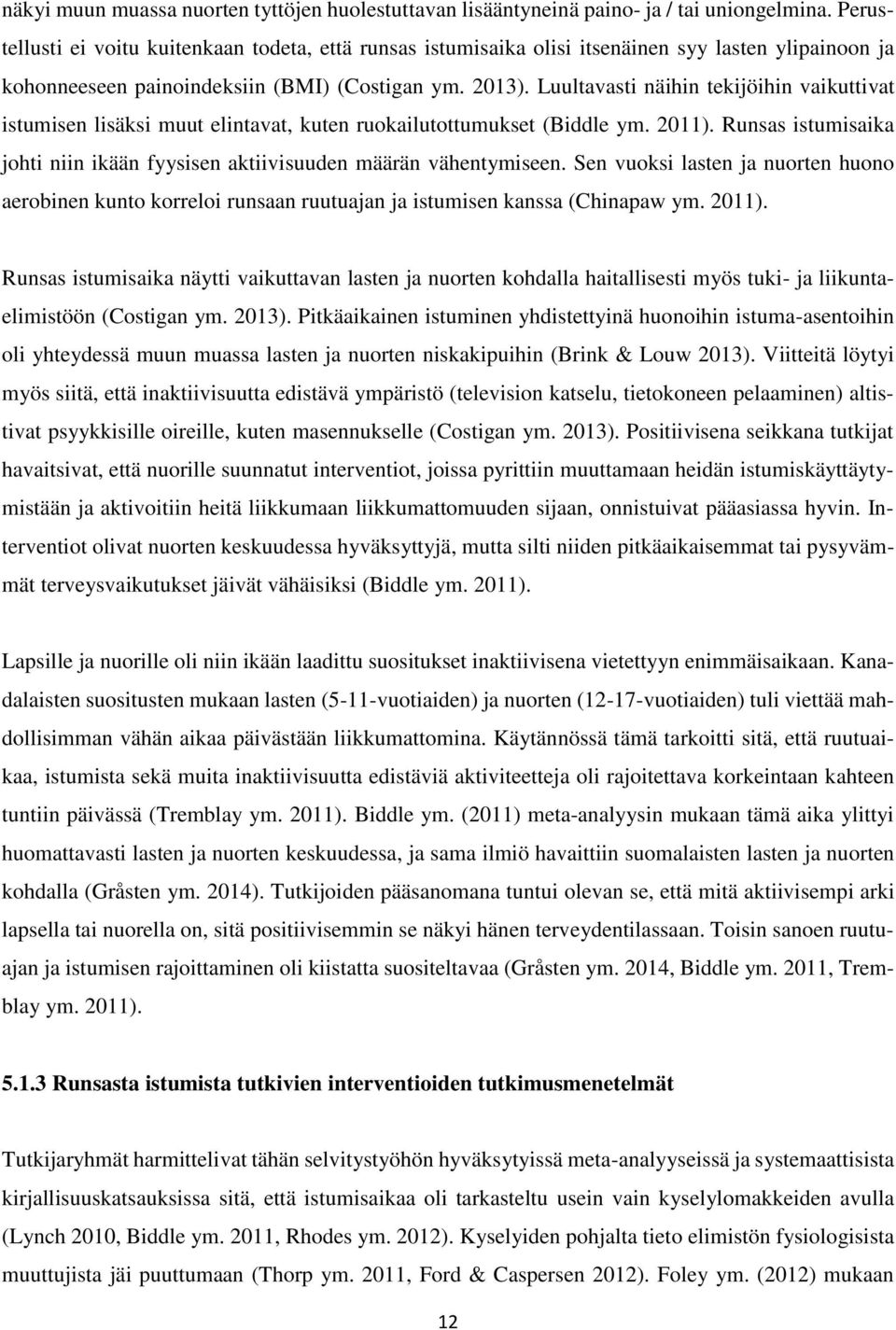 Luultavasti näihin tekijöihin vaikuttivat istumisen lisäksi muut elintavat, kuten ruokailutottumukset (Biddle ym. 2011).