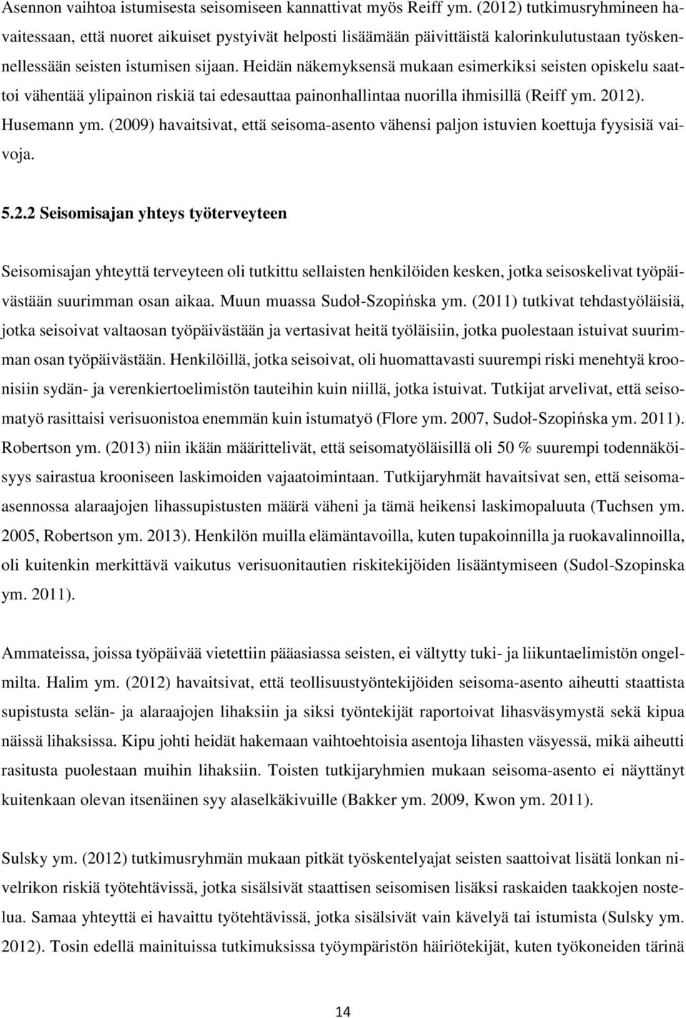 Heidän näkemyksensä mukaan esimerkiksi seisten opiskelu saattoi vähentää ylipainon riskiä tai edesauttaa painonhallintaa nuorilla ihmisillä (Reiff ym. 2012). Husemann ym.