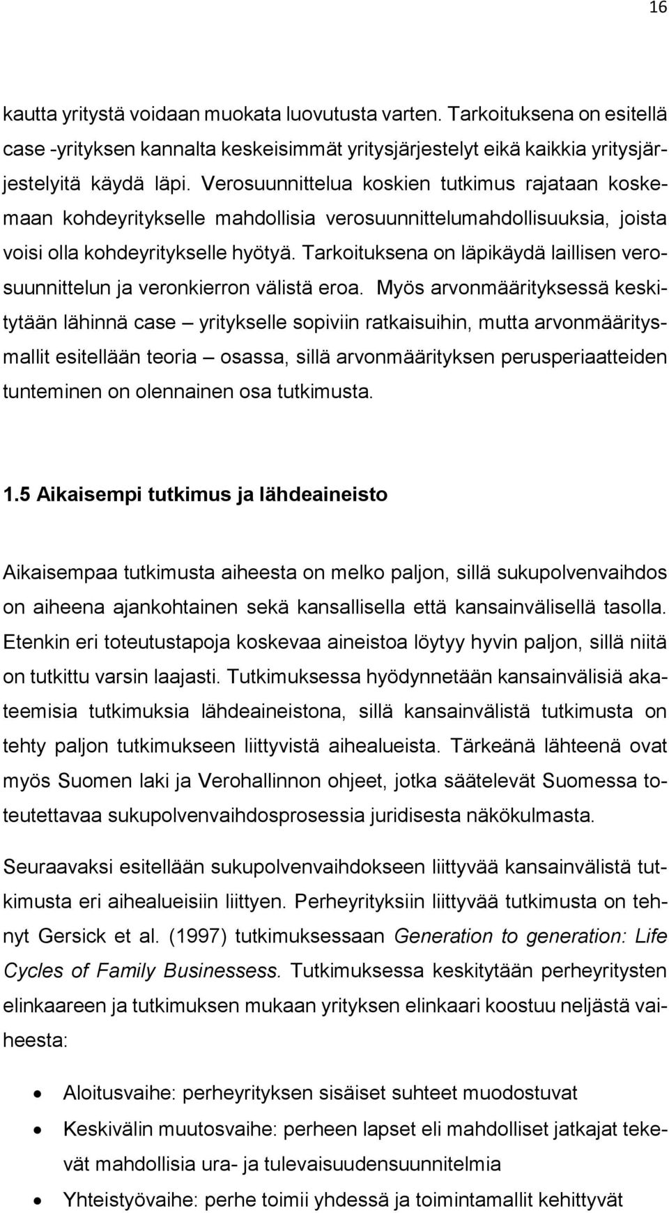 Tarkoituksena on läpikäydä laillisen verosuunnittelun ja veronkierron välistä eroa.