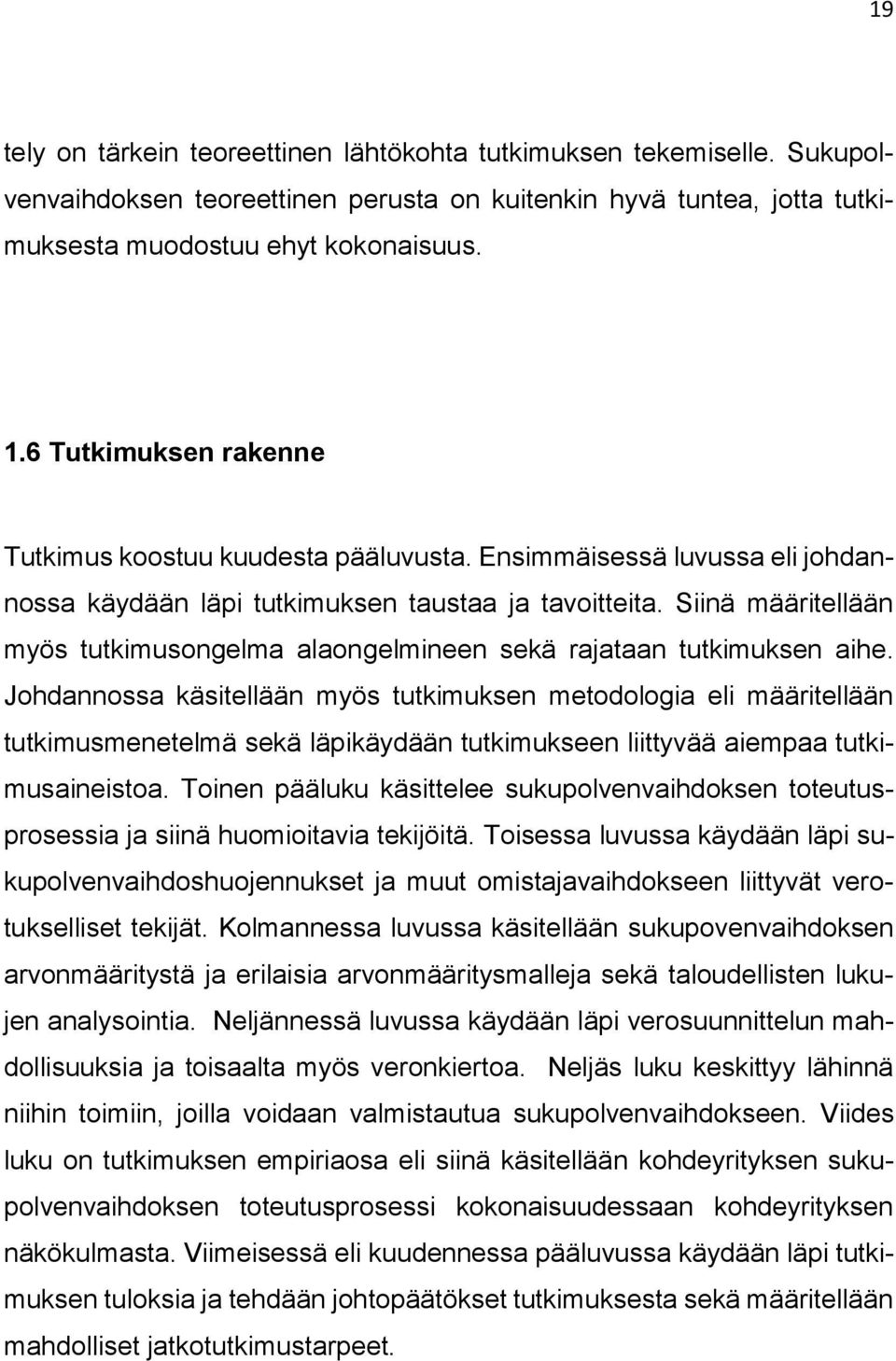 Siinä määritellään myös tutkimusongelma alaongelmineen sekä rajataan tutkimuksen aihe.