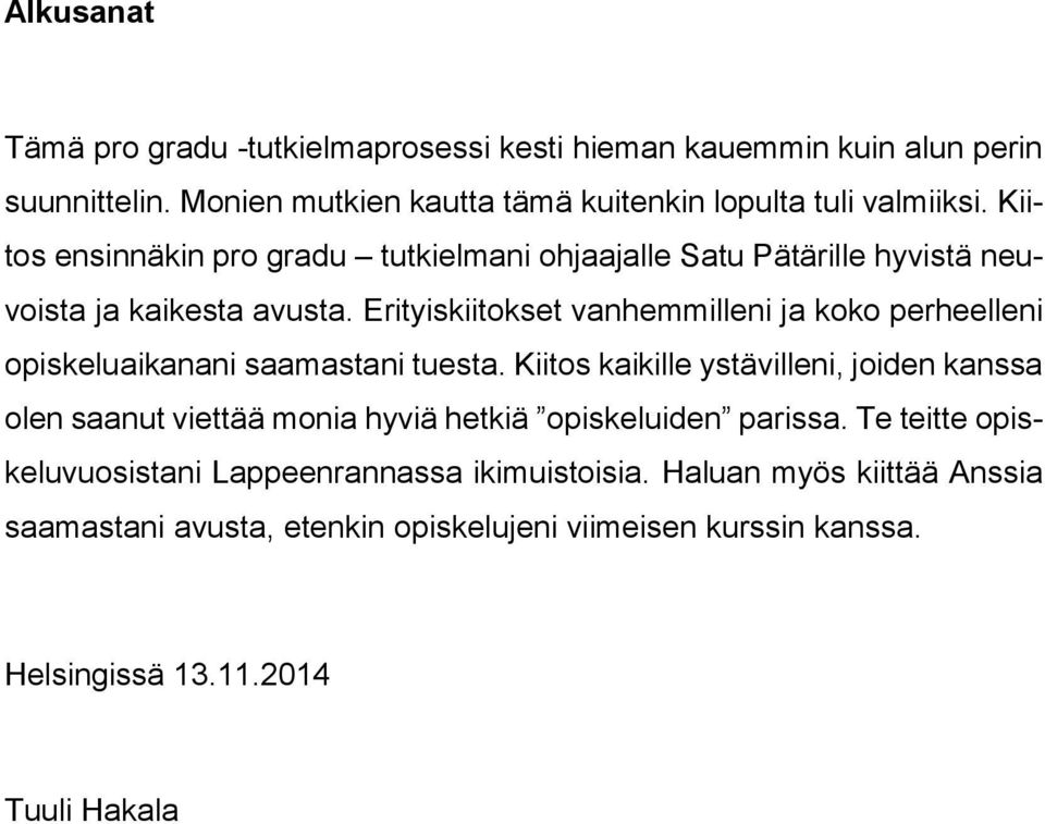 Erityiskiitokset vanhemmilleni ja koko perheelleni opiskeluaikanani saamastani tuesta.