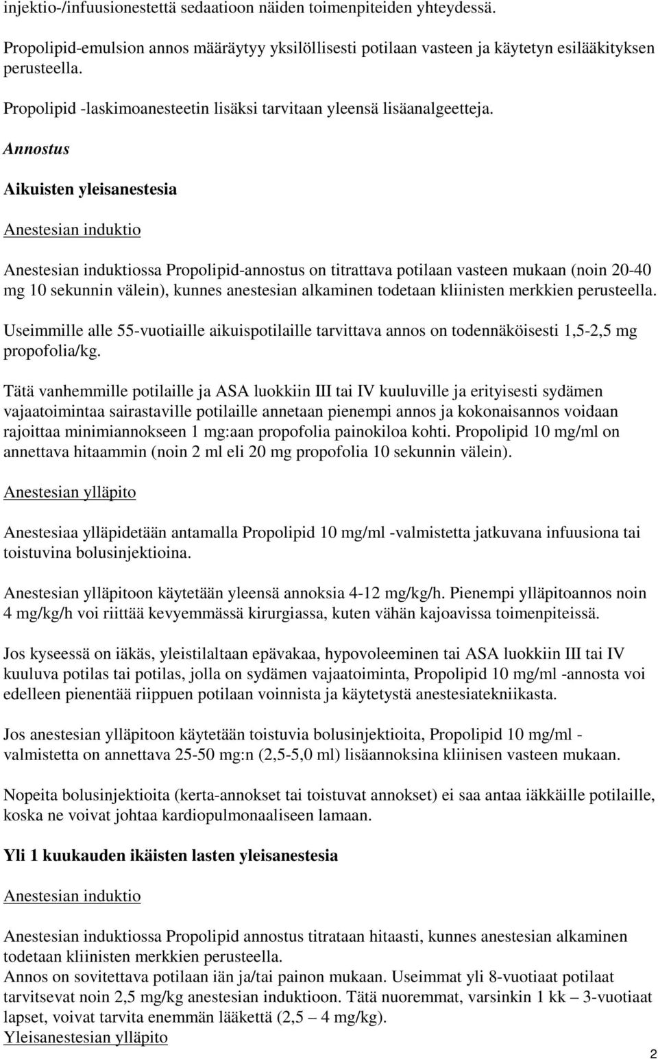 Annostus Aikuisten yleisanestesia Anestesian induktio Anestesian induktiossa Propolipid-annostus on titrattava potilaan vasteen mukaan (noin 20-40 mg 10 sekunnin välein), kunnes anestesian alkaminen