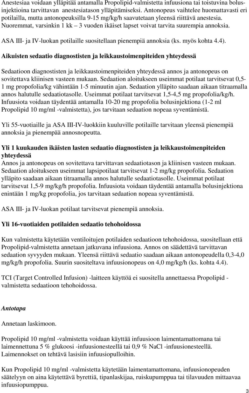 Nuoremmat, varsinkin 1 kk 3 vuoden ikäiset lapset voivat tarvita suurempia annoksia. ASA III- ja IV-luokan potilaille suositellaan pienempiä annoksia (ks. myös kohta 4.4).