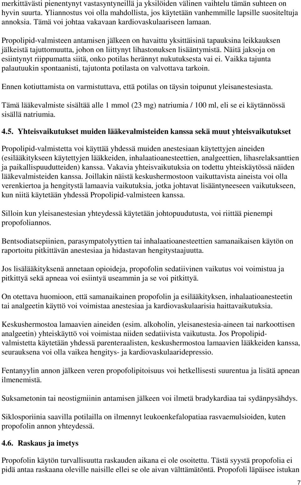 Propolipid-valmisteen antamisen jälkeen on havaittu yksittäisinä tapauksina leikkauksen jälkeistä tajuttomuutta, johon on liittynyt lihastonuksen lisääntymistä.