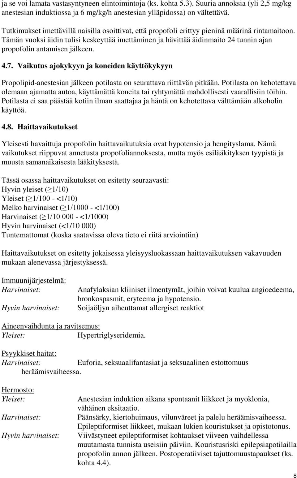 Tämän vuoksi äidin tulisi keskeyttää imettäminen ja hävittää äidinmaito 24 tunnin ajan propofolin antamisen jälkeen. 4.7.