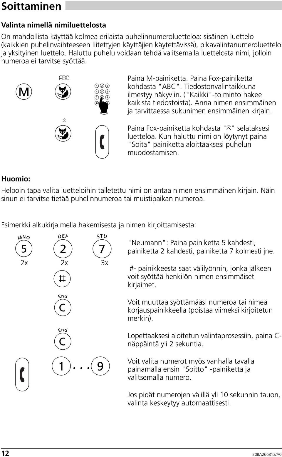 Paina Fox-painiketta kohdasta "ABC". Tiedostonvalintaikkuna ilmestyy näkyviin. ("Kaikki"-toiminto hakee kaikista tiedostoista). Anna nimen ensimmäinen ja tarvittaessa sukunimen ensimmäinen kirjain.