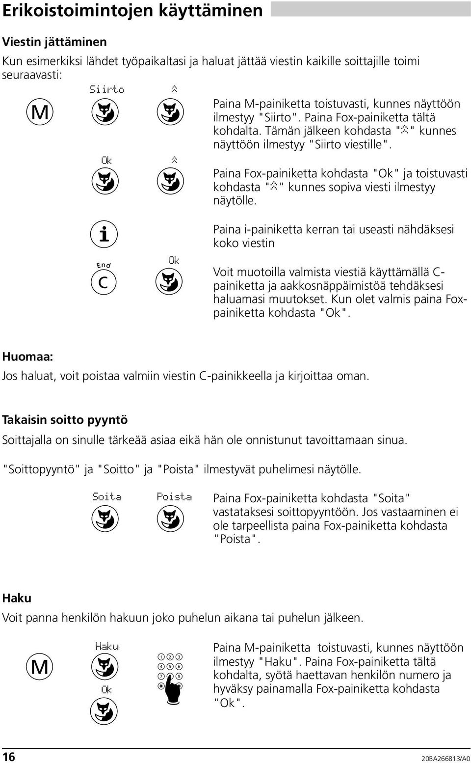 Paina Fox-painiketta kohdasta "" ja toistuvasti kohdasta " " kunnes sopiva viesti ilmestyy näytölle.