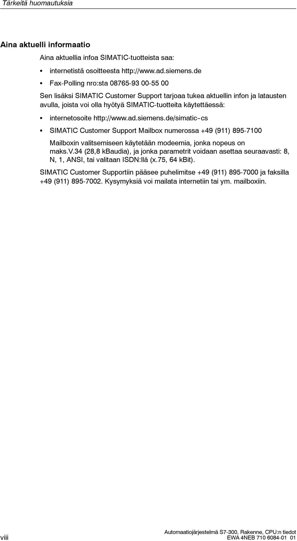 http://www.ad.siemens.de/simatic--cs IMATIC Customer upport Mailbox numerossa +49 (911) 895-7100 Mailboxin va