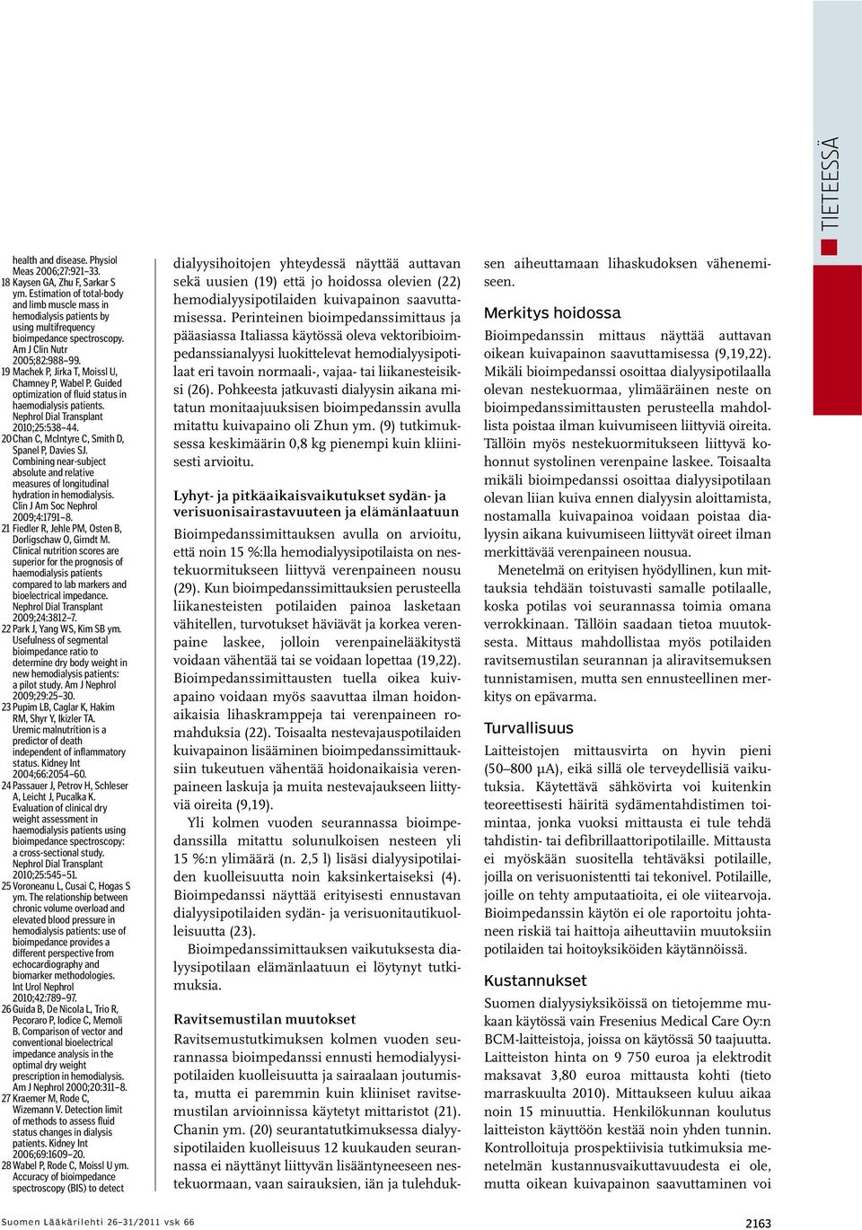 19 Machek P, Jirka T, Moissl U, Chamney P, Wabel P. Guided optimization of fluid status in haemodialysis patients. Nephrol Dial Transplant 2010;25:538 44.