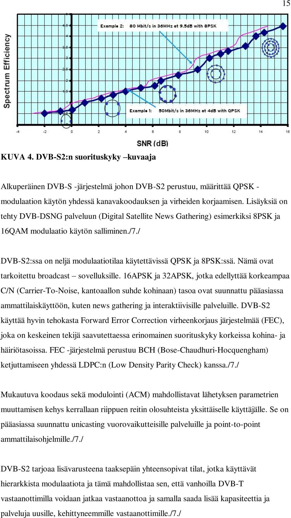 Nämä ovat tarkoitettu broadcast sovelluksille.