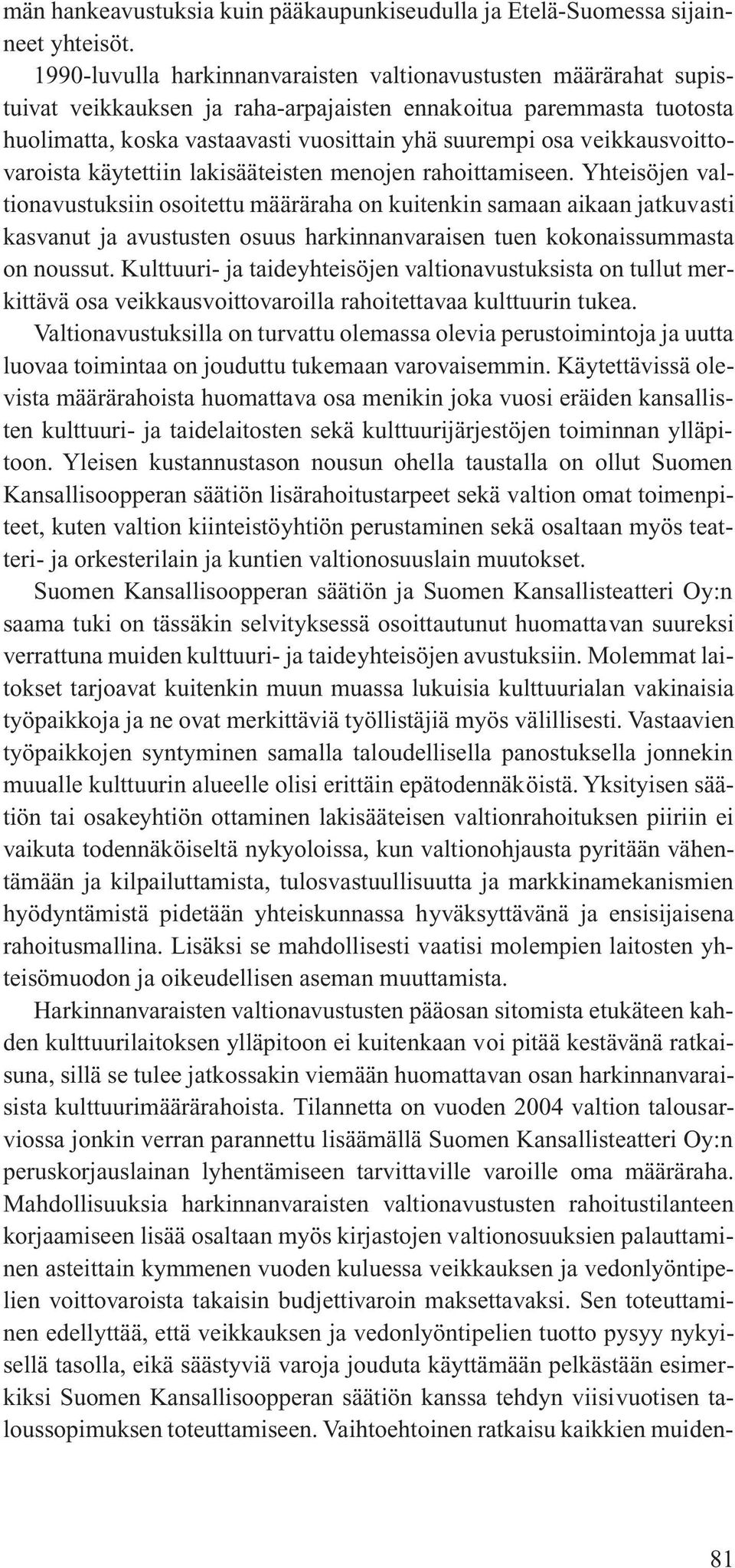 veikkausvoittovaroista käytettiin lakisääteisten menojen rahoittamiseen.