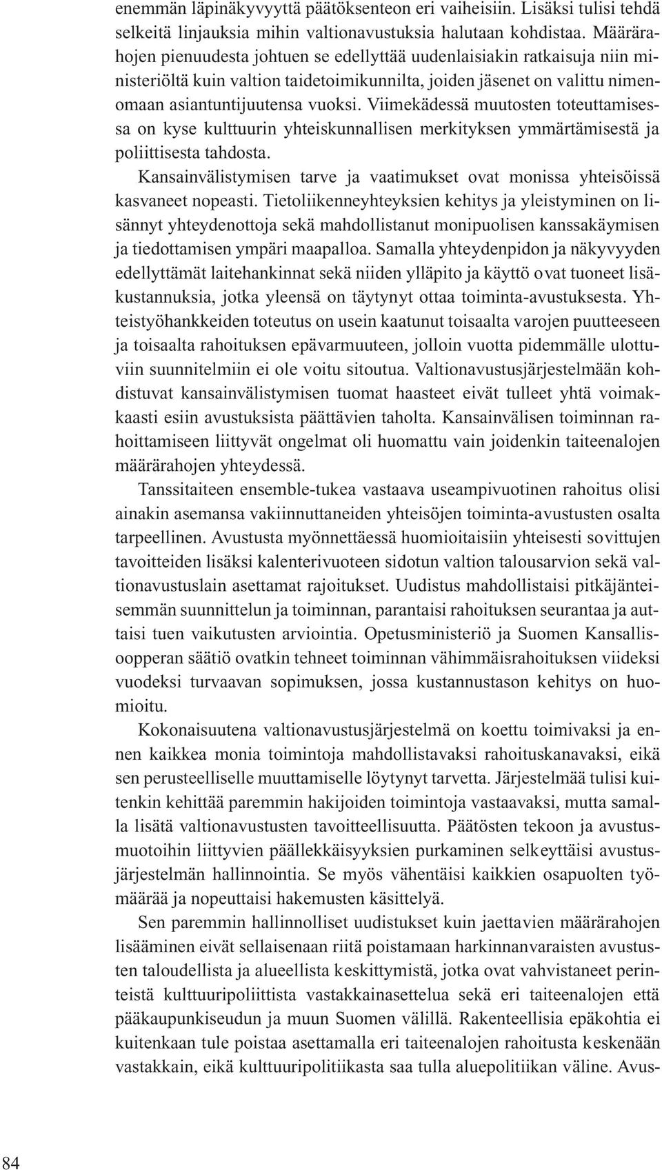 Viimekädessä muutosten toteuttamisessa on kyse kulttuurin yhteiskunnallisen merkityksen ymmärtämisestä ja poliittisesta tahdosta.