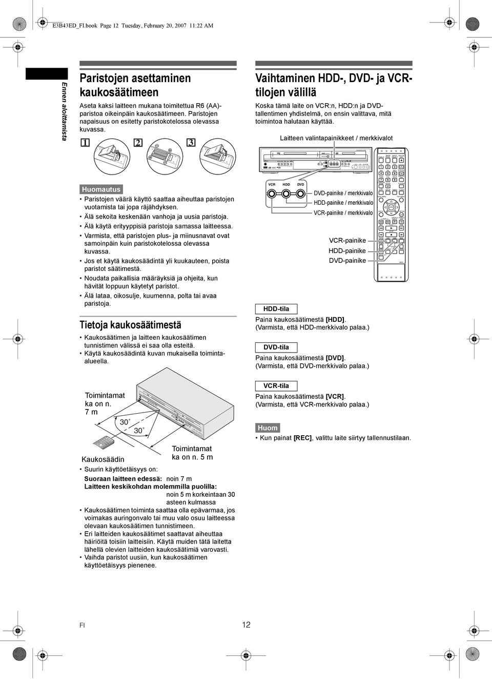 book Page 12 Tuesday, February 20, 2007 11:22 AM Ennen aloittamista Paristojen asettaminen kaukosäätimeen Aseta kaksi laitteen mukana toimitettua R6 (AA)- paristoa oikeinpäin kaukosäätimeen.