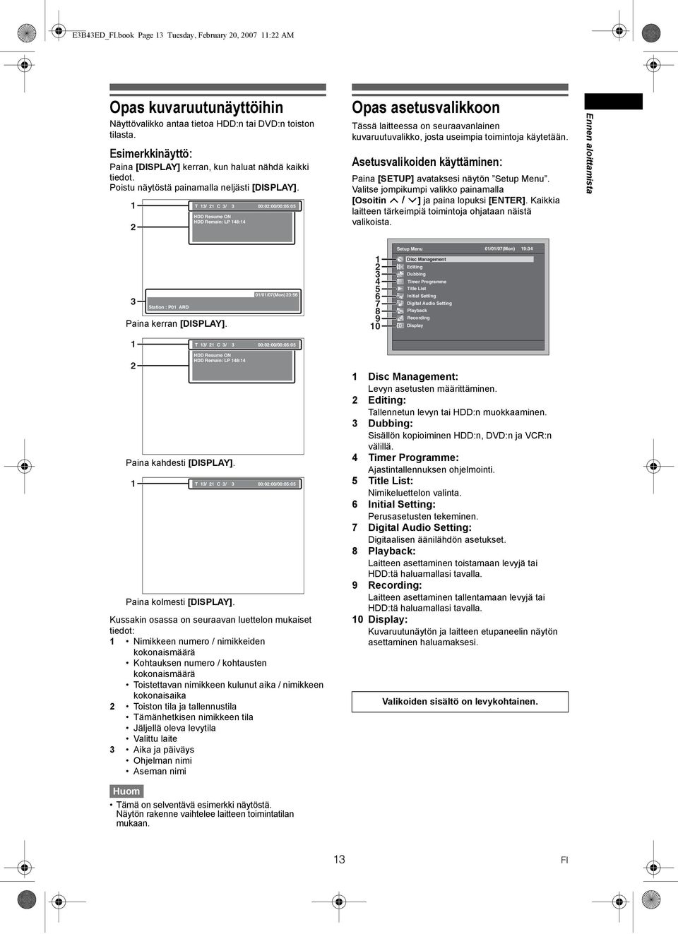 1 2 T 13/ 21 C 3/ 3 00:02:00/00:05:05 Resume ON Remain: LP 148:14 Opas asetusvalikkoon Tässä laitteessa on seuraavanlainen kuvaruutuvalikko, josta useimpia toimintoja käytetään.