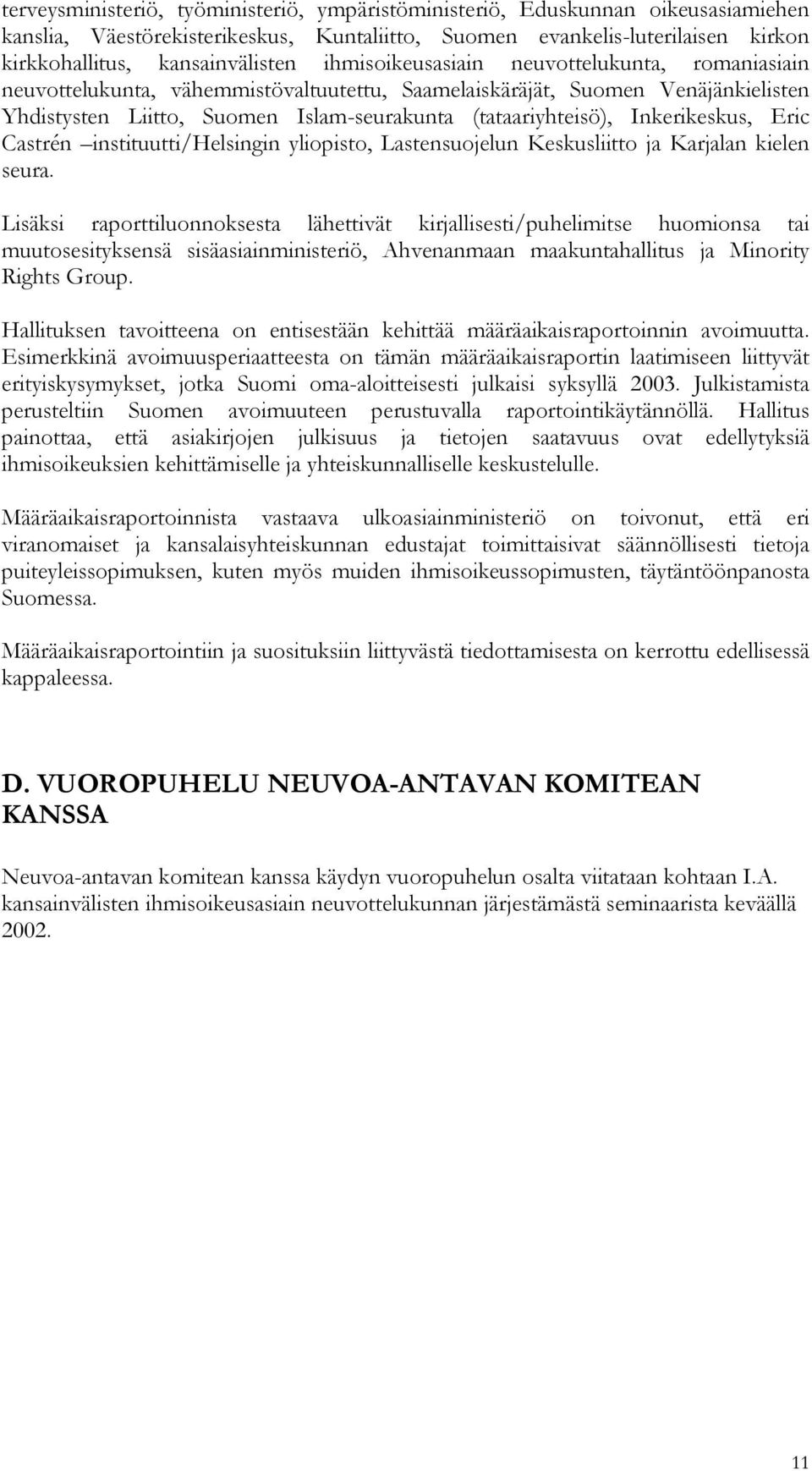 Inkerikeskus, Eric Castrén instituutti/helsingin yliopisto, Lastensuojelun Keskusliitto ja Karjalan kielen seura.