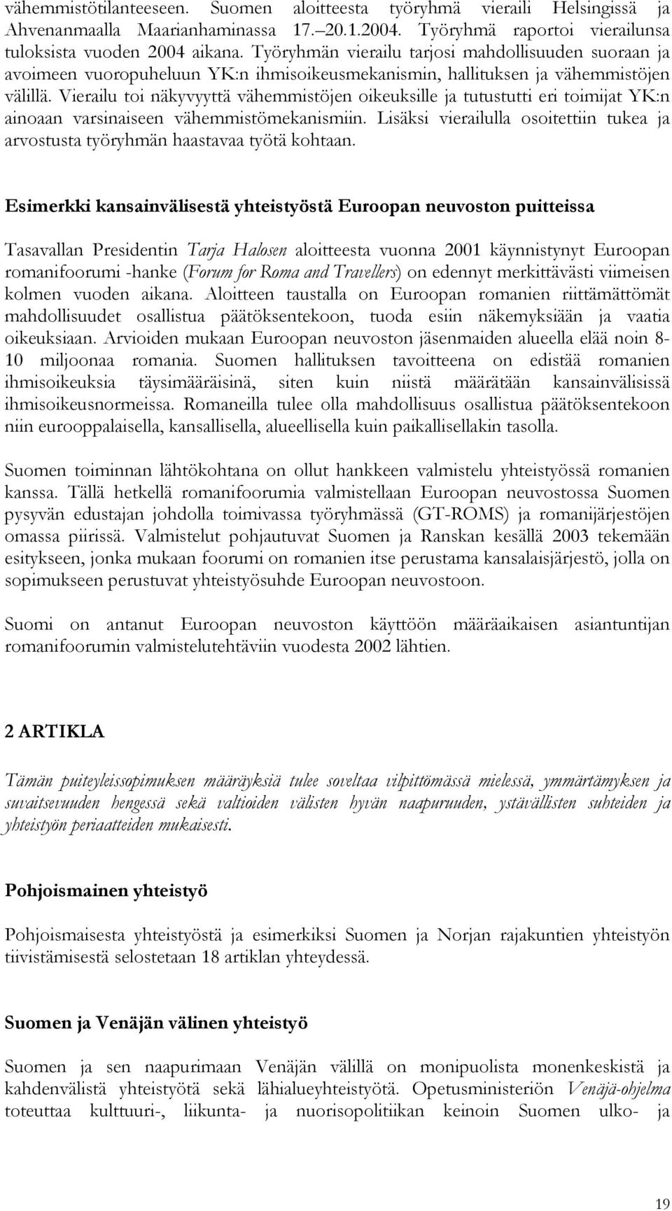 Vierailu toi näkyvyyttä vähemmistöjen oikeuksille ja tutustutti eri toimijat YK:n ainoaan varsinaiseen vähemmistömekanismiin.