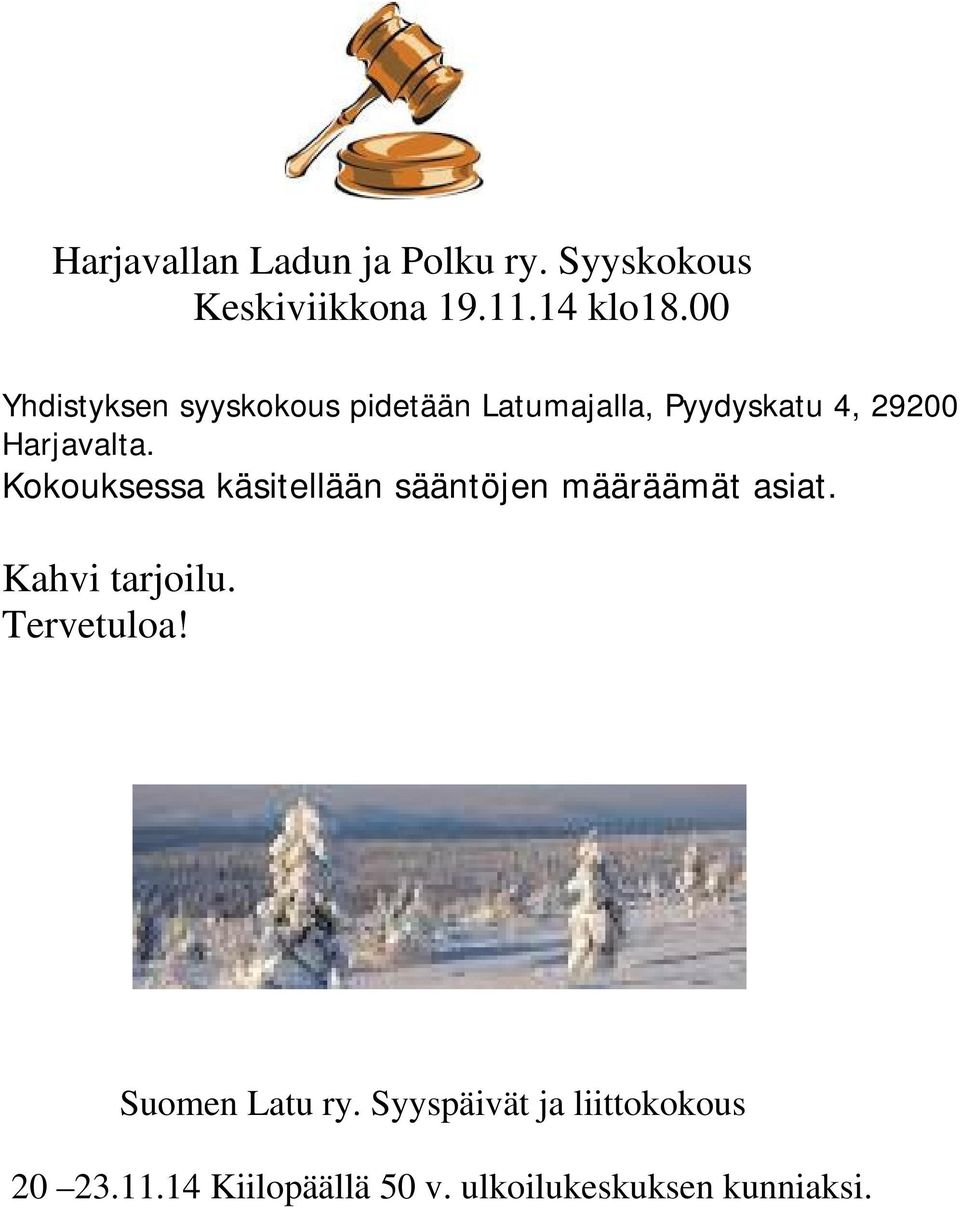 Kokouksessa käsitellään sääntöjen määräämät asiat. Kahvi tarjoilu. Tervetuloa!