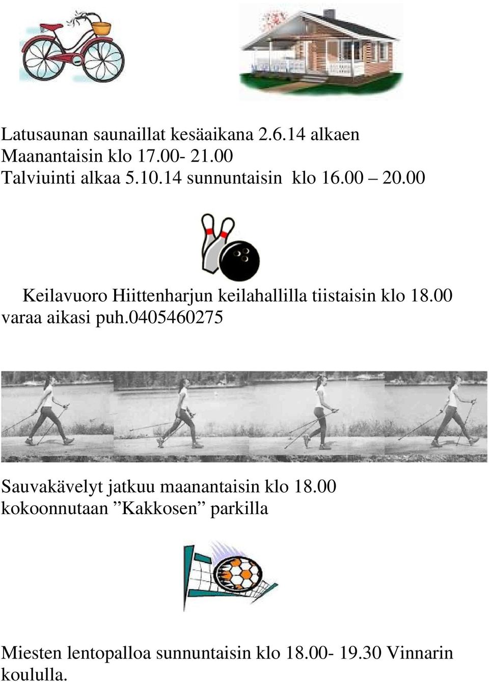 00 Keilavuoro Hiittenharjun keilahallilla tiistaisin klo 18.00 varaa aikasi puh.