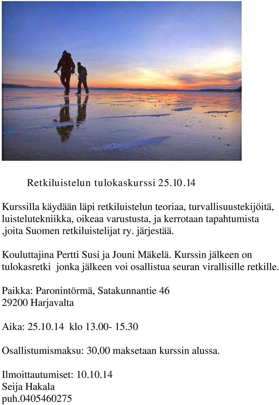 tapahtumista,joita Suomen retkiluistelijat ry. järjestää. Kouluttajina Pertti Susi ja Jouni Mäkelä.