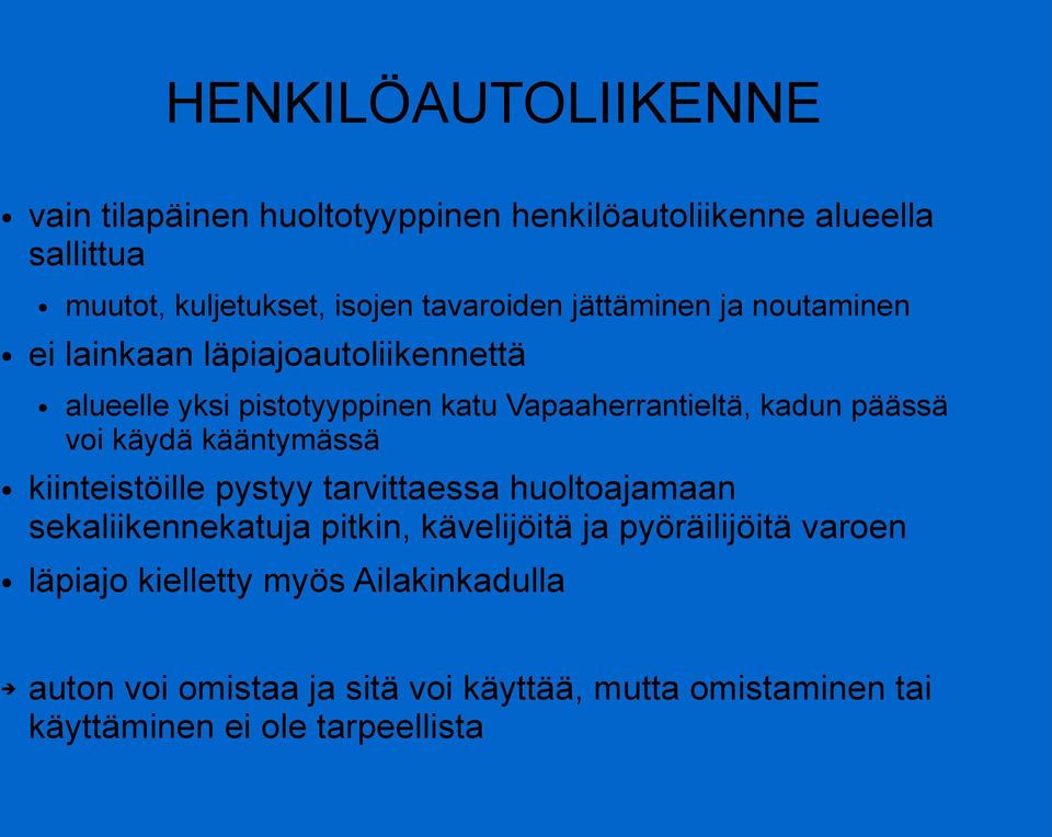 voi käydä kääntymässä kiinteistöille pystyy tarvittaessa huoltoajamaan sekaliikennekatuja pitkin, kävelijöitä ja pyöräilijöitä