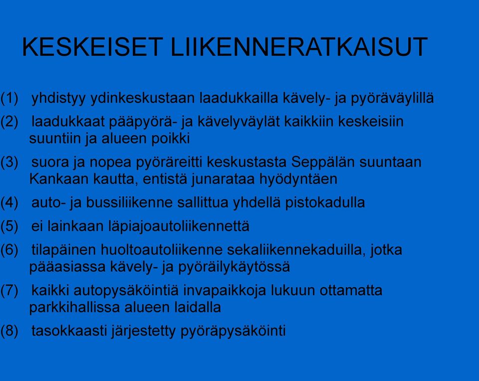 ja bussiliikenne sallittua yhdellä pistokadulla (5) ei lainkaan läpiajoautoliikennettä (6) tilapäinen huoltoautoliikenne sekaliikennekaduilla, jotka