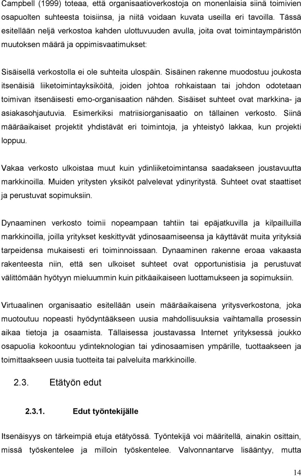 Sisäinen rakenne muodostuu joukosta itsenäisiä liiketoimintayksiköitä, joiden johtoa rohkaistaan tai johdon odotetaan toimivan itsenäisesti emo-organisaation nähden.