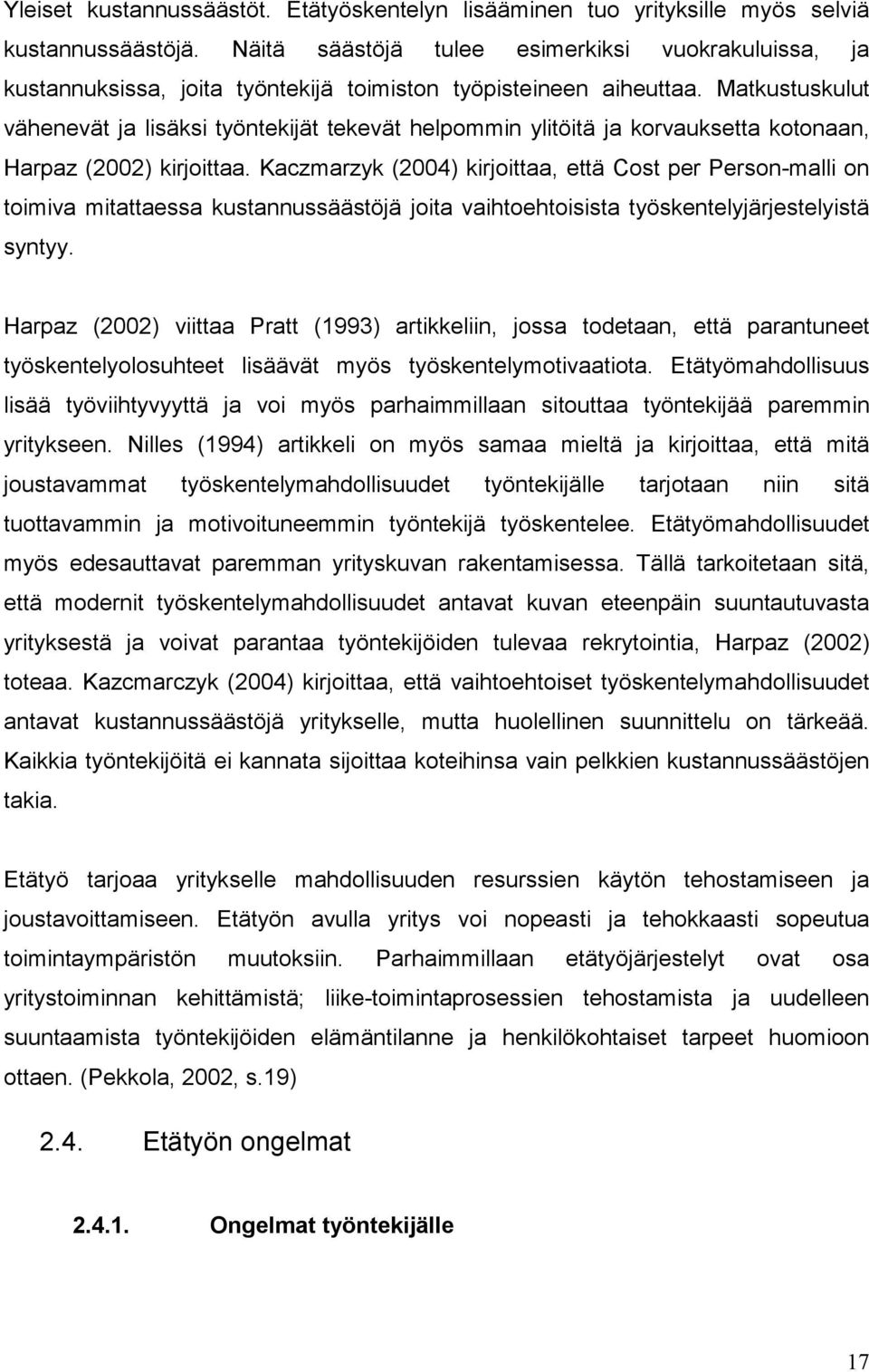 Matkustuskulut vähenevät ja lisäksi työntekijät tekevät helpommin ylitöitä ja korvauksetta kotonaan, Harpaz (2002) kirjoittaa.