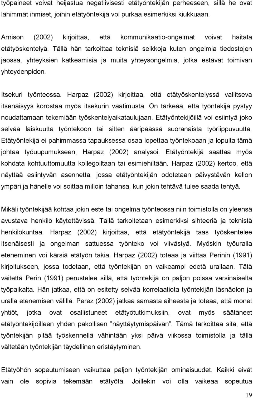 Tällä hän tarkoittaa teknisiä seikkoja kuten ongelmia tiedostojen jaossa, yhteyksien katkeamisia ja muita yhteysongelmia, jotka estävät toimivan yhteydenpidon. Itsekuri työnteossa.