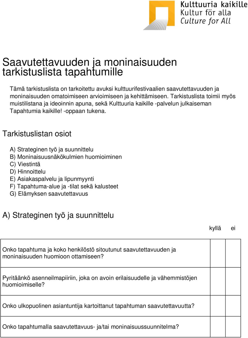 Tarkistuslistan osiot A) Strateginen työ ja suunnittelu B) Moninaisuusnäkökulmien huomioiminen C) Viestintä D) Hinnoittelu E) Asiakaspalvelu ja lipunmyynti F) Tapahtuma-alue ja -tilat sekä kalusteet