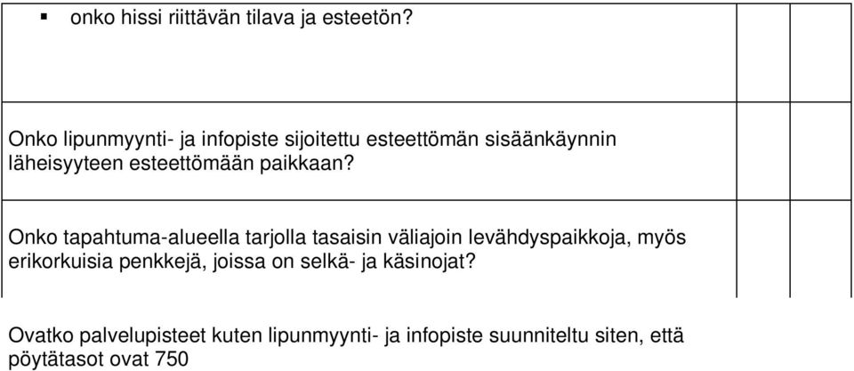 Ovatko palvelupisteet kuten lipunmyynti- ja infopiste suunniteltu siten, että pöytätasot ovat 750 800 mm korkeudella ja niiden alla on vapaata polvitilaa vähintään 670 mm?