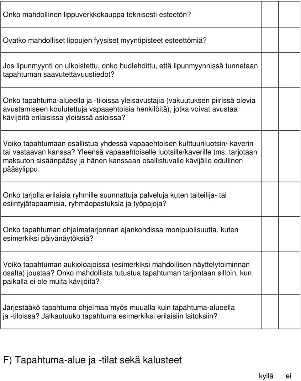 Onko tapahtuma-alueella ja -tiloissa yleisavustajia (vakuutuksen piirissä olevia avustamiseen koulutettuja vapaaehtoisia henkilöitä), jotka voivat avustaa kävijöitä erilaisissa yleisissä asioissa?