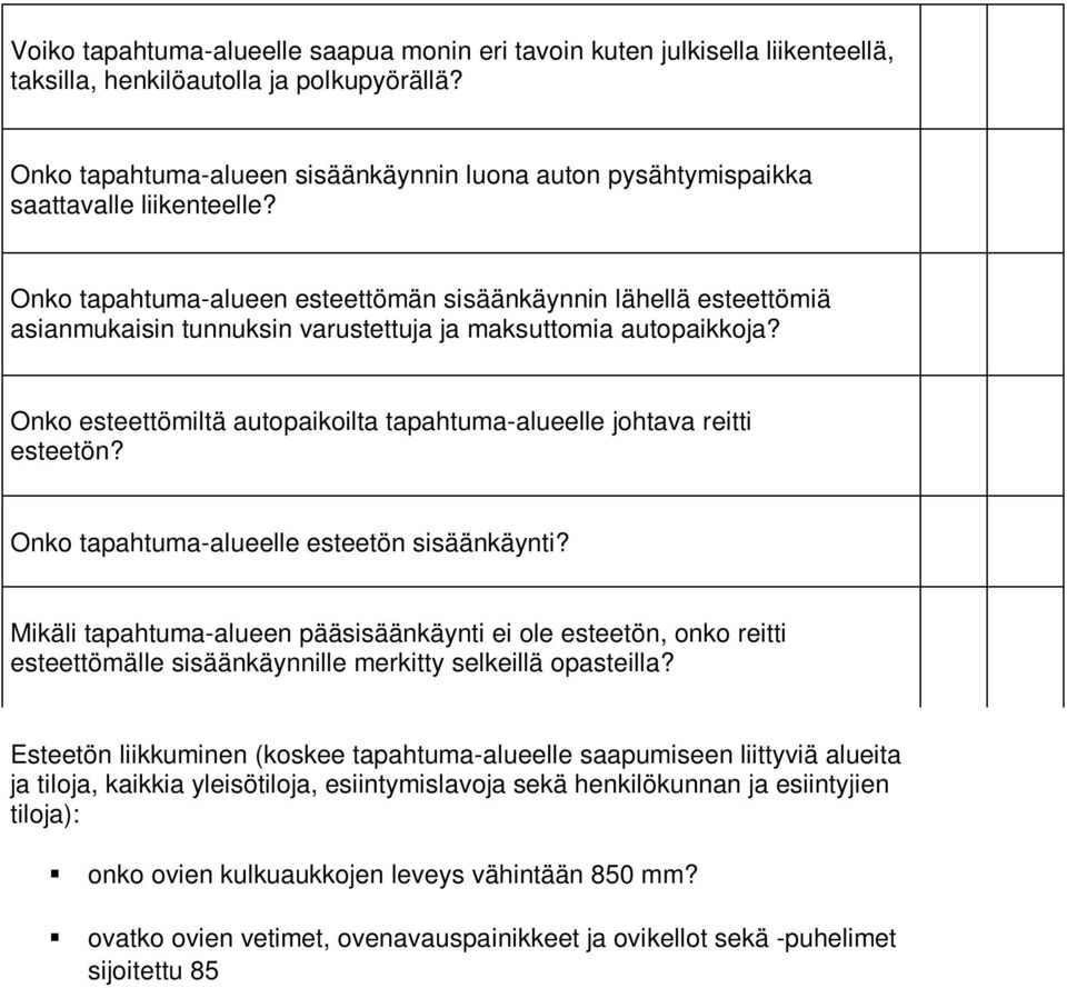 Onko tapahtuma-alueen esteettömän sisäänkäynnin lähellä esteettömiä asianmukaisin tunnuksin varustettuja ja maksuttomia autopaikkoja?