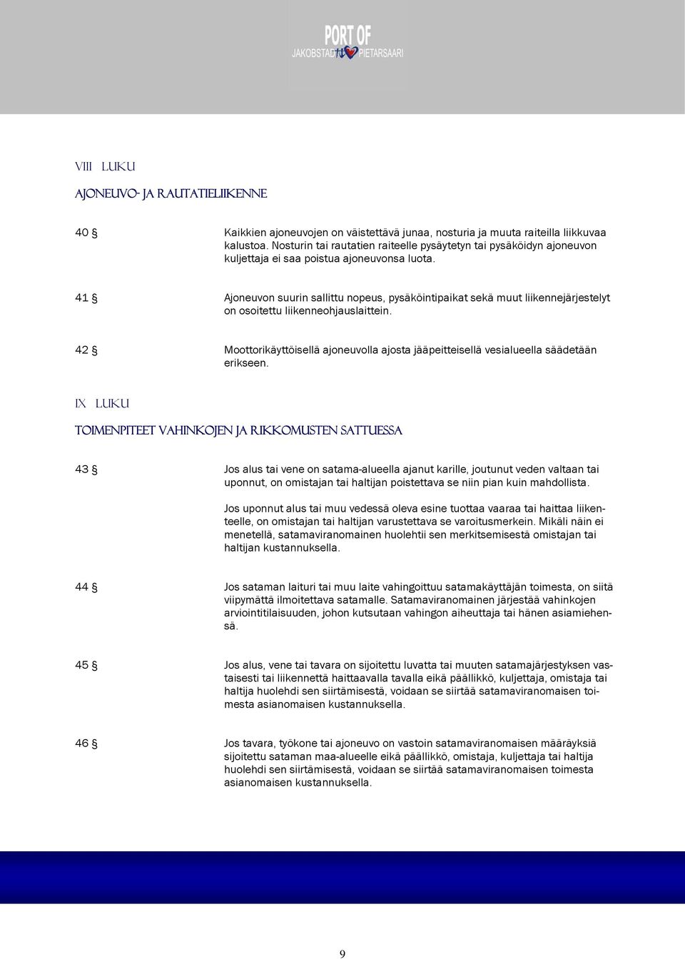 41 Ajoneuvon suurin sallittu nopeus, pysäköintipaikat sekä muut liikennejärjestelyt on osoitettu liikenneohjauslaittein.