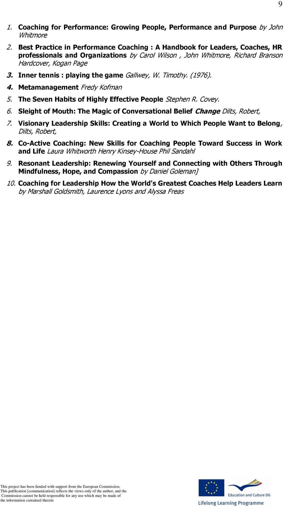 Inner tennis : playing the game Gallwey, W. Timothy. (1976). 4. Metamanagement Fredy Kofman 5. The Seven Habits of Highly Effective People Stephen R. Covey. 6.