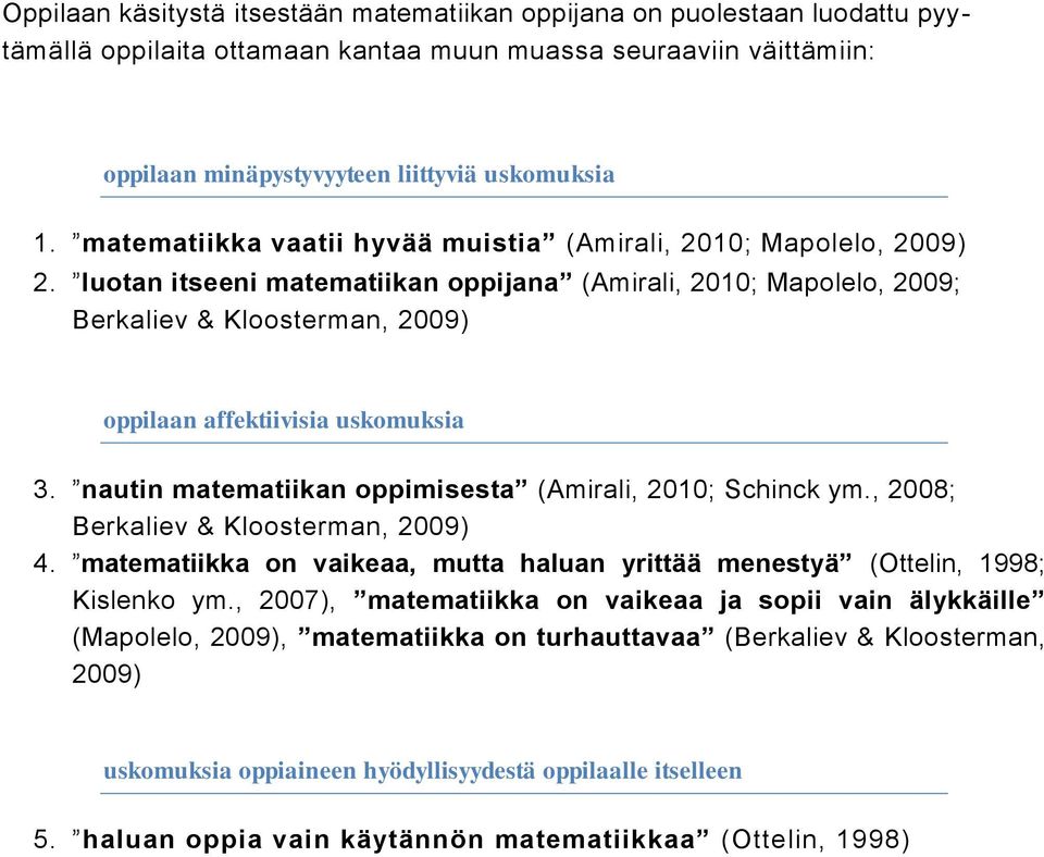 luotan itseeni matematiikan oppijana (Amirali, 2010; Mapolelo, 2009; Berkaliev & Kloosterman, 2009) oppilaan affektiivisia uskomuksia 3. nautin matematiikan oppimisesta (Amirali, 2010; Schinck ym.