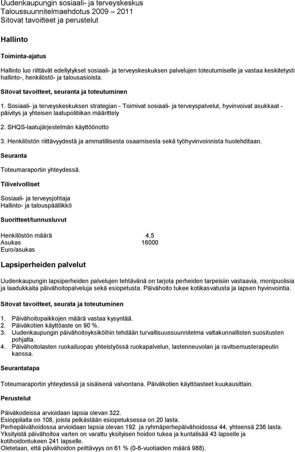 Sosiaali- ja terveyskeskuksen strategian - Toimivat sosiaali- ja terveyspalvelut, hyvinvoivat asukkaat - päivitys ja yhteisen laatupolitiikan määrittely 2. SHQS-laatujärjestelmän käyttöönotto 3.
