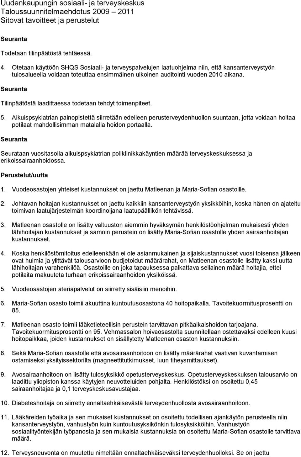 Tilinpäätöstä laadittaessa todetaan tehdyt toimenpiteet. 5.